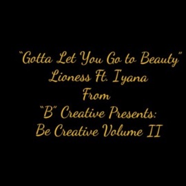 Gotta Let You Go to Beauty (feat. I'yana) Lioness