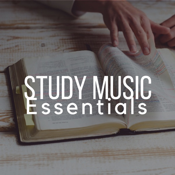Study Music Essentials: The Best Relaxing Music for Concentrating and Studying for Finals