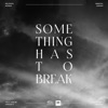 Something Has To Break - Single, 2021