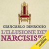 L'illusione del narcisista: La malattia nella grande vita - Giancarlo Dimaggio