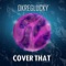 Cover That - OkregLucky lyrics