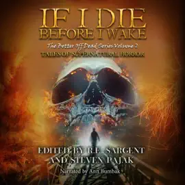 If I Die Before I Wake: Tales of Supernatural Horror: The Better Off Dead Series, Volume 2 (Unabridged)