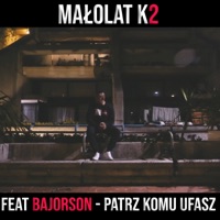 Patrz Komu Ufasz (feat. Bajorson) - Single - Małolat K2