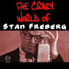 The Crazy World of Stan Freberg - Stan Freberg