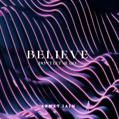 Believe (Don't Let Me Go) - Single