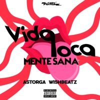 Vida Loca Mente Sana - Single - A$TORGA & Wishbeatz