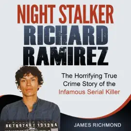 Night Stalker Richard Ramirez: The Horrifying True Crime Story of the Infamous Serial Killer (Unabridged)