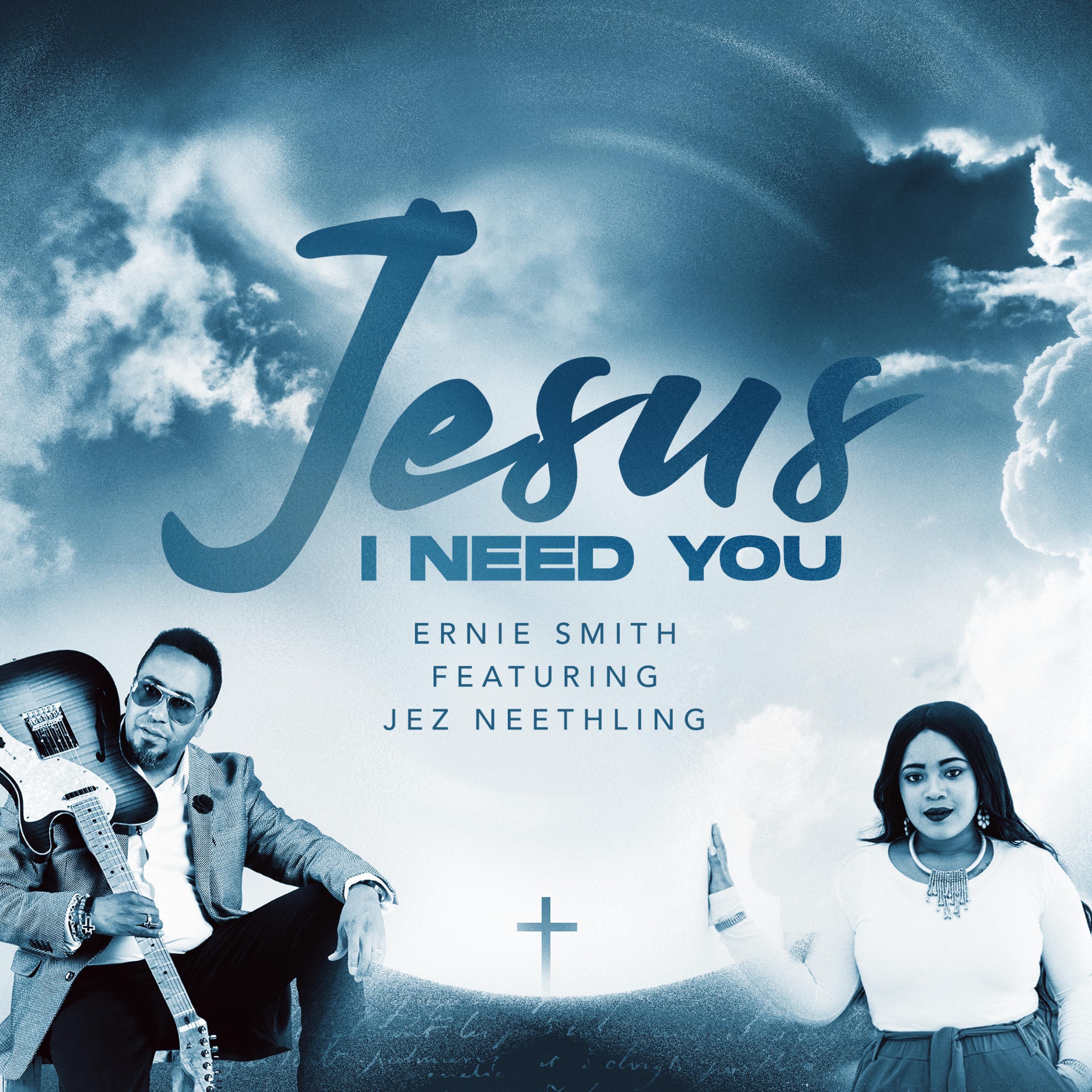 Jesus I need You (feat. Jez Neethling) - Single
