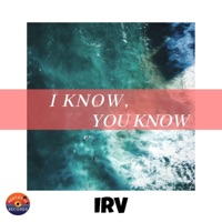 I Know, You Know - Single - IRV