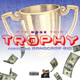 Trophy (feat. Bandcamp Rio) Ace Made This