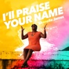I'll Praise Your Name - Single