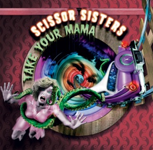 Scissor Sisters - Take Your Mama - Single - Zortam Music