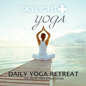 Daily Yoga Retreat (The Zen of Yoga & Meditation) [feat. Skylight Meditation & Skylight Sleep]