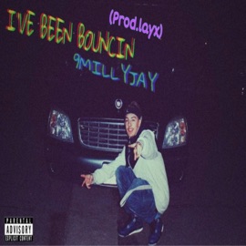 I've Been Bouncin' 9millyjay