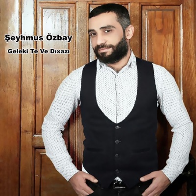 Şeyhmus Özbay - Geleki Te Ve Dıxazı