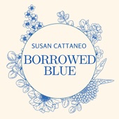 Susan Cattaneo - Borrowed Blue