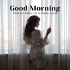 Good Morning: Time for Wake Up & Alarm Clock - Soothing Nature, Inner Energy, Positive Feelings - Sound Effects Zone, Motivation Songs Academy & Calm Music Masters Relaxation