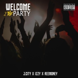 Welcome to the Party Remix (feat. Izzy & Reemoney) [Remix] J. City