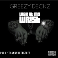 Look At My Wrist - Single - Greezy Deckz
