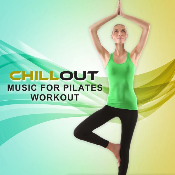 Chillout Music for Pilates Workout: The Best Electronic Music, Trance Vibes for Core Power, Streaching, Cool Down, Weight Loss & Internal Stability