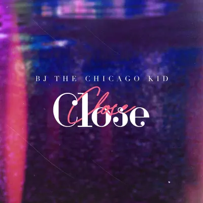 Close - Single - BJ the Chicago Kid