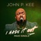 I Made It Out (feat. Zacardi Cortez) - John P. Kee lyrics