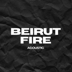 Beirut Fire (Acoustic) - Single