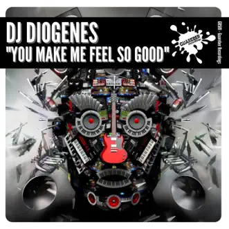 You Make Me Feel So Good - Single by Dj Diogenes album reviews, ratings, credits