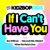If I Can't Have You - KIDZ BOP Kids