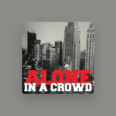 Listen to Alone in a Crowd, watch music videos, read bio, see tour dates & more!