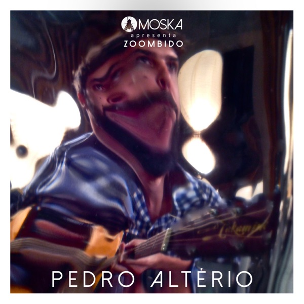 Moska Apresenta Zoombido: Pedro Altério - Single