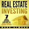 Real Estate Investing: 7 Ways ANYONE Can Use To Make Money In Real Estate: (2018) - Mark Atwood
