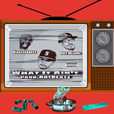 What It Ain't (feat. Albeez 4 Sheez & Duce McGuire) - Single