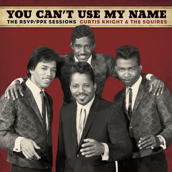 You Can't Use My Name (feat. Jimi Hendrix) - Curtis Knight & The Squires