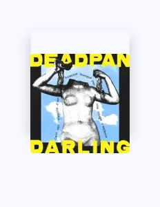 Escucha a Deadpan Darling, mira videos musicales, lee su biografía, consulta las fechas de las gira y más.