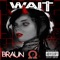 Wait (feat. Omega Beam) - Braun lyrics