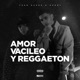 Amor Vacileo y Reggaeton