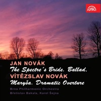 Novák: The Spectre's Bride. Ballad - Novák: Maryša. Dramatic Overture - Bretislav Bakala, Karel Šejna & Filharmonie Brno