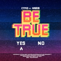 Be True (feat. Habib) - Single - Cymo