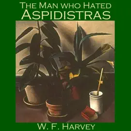 The Man who Hated Aspidistras