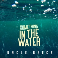 Something In the Water - Single - Uncle Reece