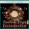 Tantum Ergo Sacramentum - Francesca LaRosa