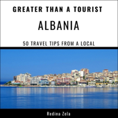 Greater Than a Tourist - Albania: 50 Travel Tips from a Local (Unabridged)