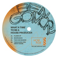 What a Time to Be a House Producer - EP - Ben Gomori
