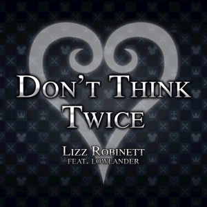 Don't Think Twice (From "Kingdom Hearts 3") [feat. Lowlander] - Single
