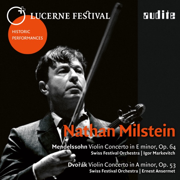 Lucerne Festival Historic Performances: Nathan Milstein (Mendelssohn & Dvořák: Violin Concertos) [Live]