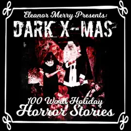 Dark X-Mas: 100 Word Holiday Horror Stories (Unabridged)
