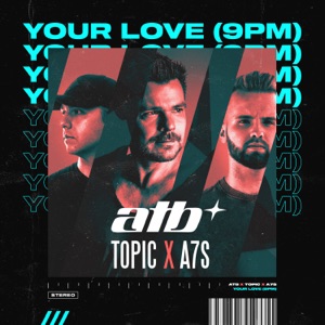 ATB, Topic & A7S - Your Love (9PM) - 排舞 音乐