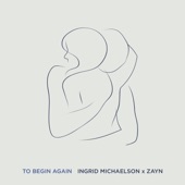 Ingrid Michaelson;ZAYN - To Begin Again