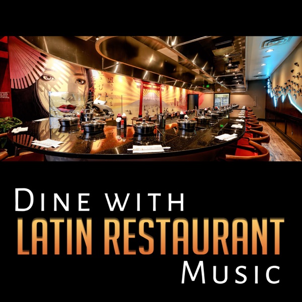 Dine with Latin Restaurant Music: Spanish & Latin Guitar, Bossa Nova Relaxing Songs, Dinner Party Music, Uplifting Latin Music Backgrounds
